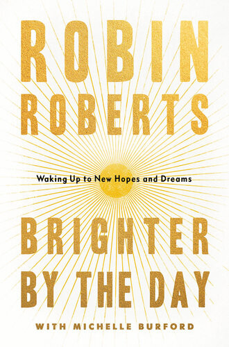Brighter By The Day Waking Up To New Hopes And Dreams Robin Roberts Michelle Burford