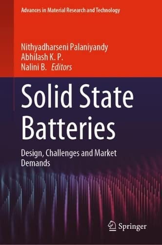 Solid State Batteries Design Challenges And Market Demands Nithyadharseni Palaniyandy