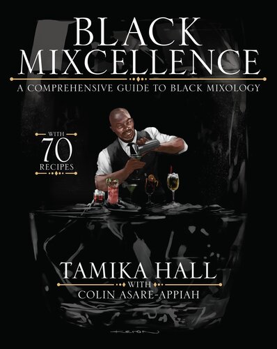 Black Mixcellence A Comprehensive Guide To Black Mixology 1st Edition Tamika Hall Colin Asareappiah