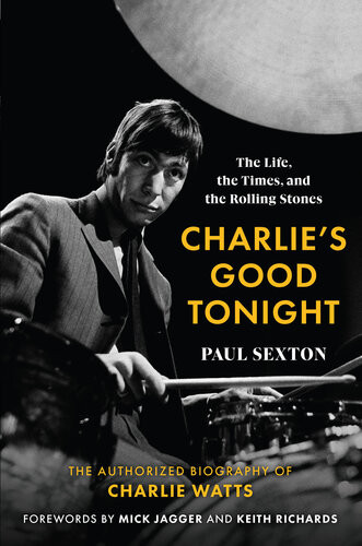 Charlies Good Tonight The Life The Times And The Rolling Stones The Authorized Biography Of Charlie Watts 1st Edition Paul Sexton
