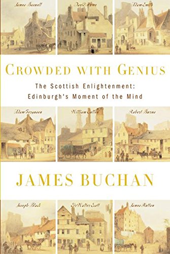 Crowded With Genius The Scottish Enlightenment Edinburghs Moment Of The Mind 1st Edition James Buchan