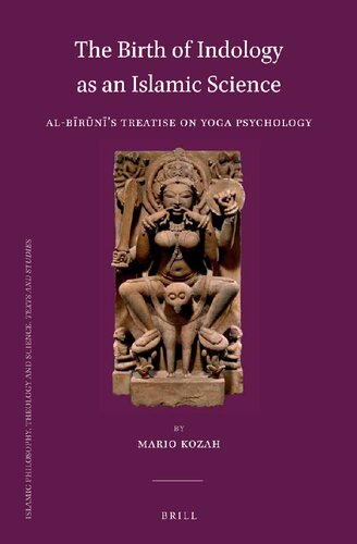 The Birth Of Indology As An Islamic Science Albrns Treatise On Yoga Psychology Mario Kozah
