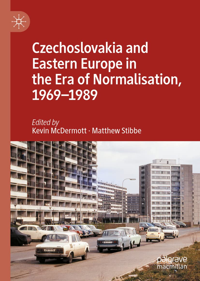 Czechoslovakia And Eastern Europe In The Era Of Normalisation 19691989 Kevin Mcdermott