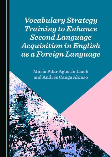 Vocabulary Strategy Training To Enhance Second Language Acquisition In English As A Foreign Language 1st Edition Andrs Canga Alonso