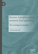 Russian Exceptionalism Between East And West The Ambiguous Empire Kevork Oskanian