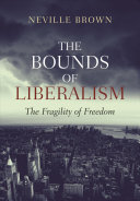 The Bounds Of Liberalism The Fragility Of Freedom Neville Brown