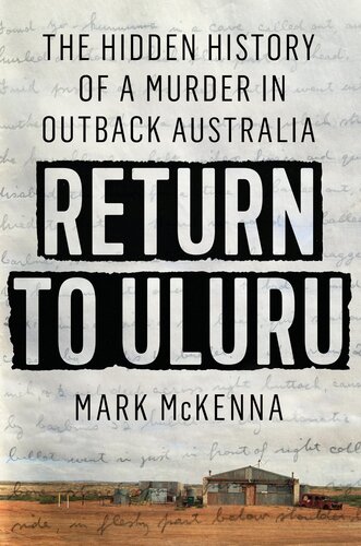 Return To Uluru The Hidden History Of A Murder In Outback Australia 1st Edition Mark Mckenna