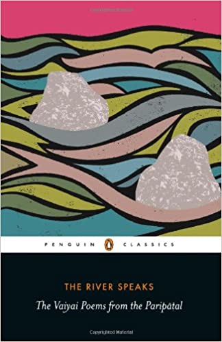The River Speaks The Vaiyai Poems From The Paripatal Elizabeth Rani Segran