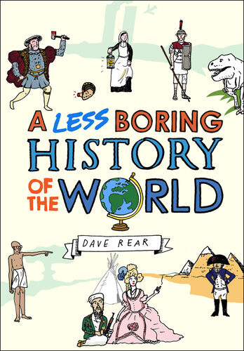 A Less Boring History Of The World Dave Rear