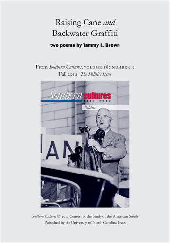 Raising Cane And Backwater Graffiti Poetry From Southern Cultures 18 3 Fall 2012 The Politics Issue Tammy Brown