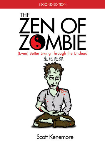 The Zen Of Zombie Even Better Living Through The Undead Scott Kenemore