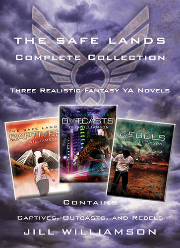 The Safe Lands Complete Collection Contains Captives Outcasts And Rebels Jill Williamson