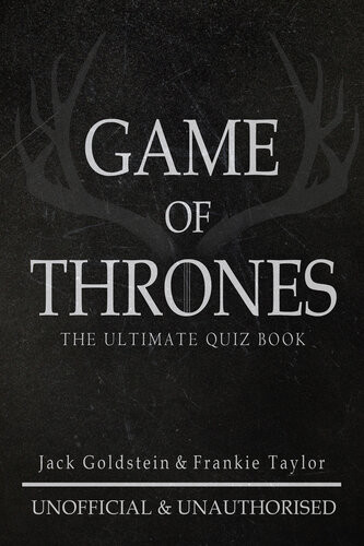 Game Of Thrones The Ultimate Quiz Book 1st Edition Jack Goldstein Frankie Taylor