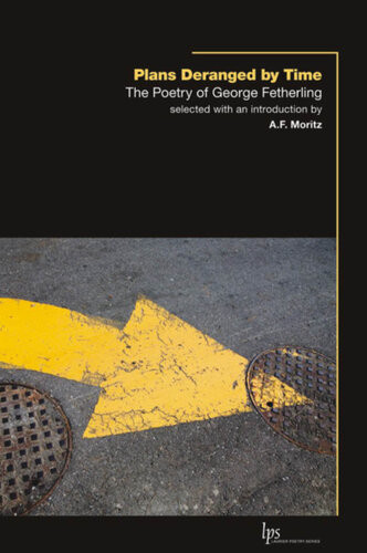 Plans Deranged By Time The Poetry Of George Fetherling George Fetherling