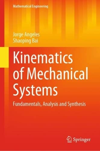 Kinematics Of Mechanical Systems Fundamentals Analysis And Synthesis Jorge Angeles