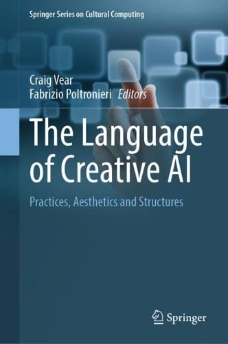 The Language Of Creative Ai Practices Aesthetics And Structures Craig Vear