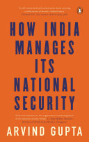 How India Manages Its National Security Arvind Gupta