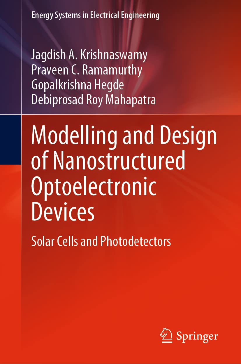 Modelling And Design Of Nanostructured Optoelectronic Devices Solar Cells And Photodetectors Jagdish A Krishnaswamy
