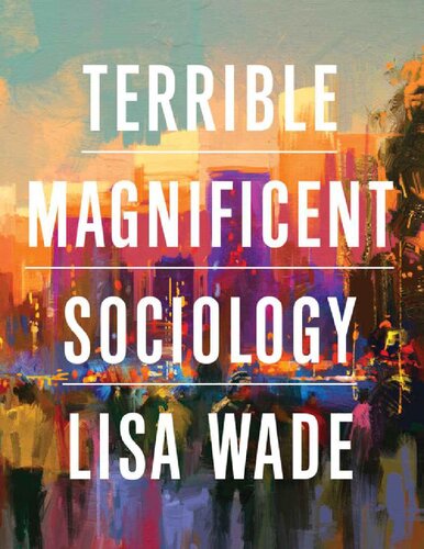 Terrible Magnificent Sociology 1st Edition Lisa Wade