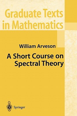 A Short Course On Spectral Theory William Arveson