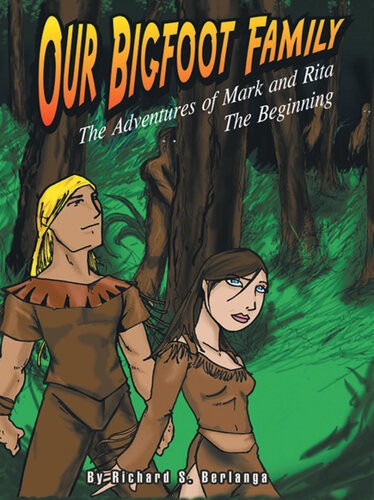 Our Bigfoot Family The Adventures Of Mark And Rita The Beginning Richard Sotelo Berlanga