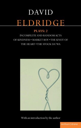 Eldridge Plays 2 Incomplete And Random Acts Of Kindness Market Boy The Knot Of The Heart The Stock Dawa David Eldridge