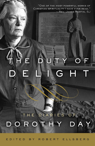 The Duty Of Delight The Diaries Of Dorothy Day Dorothy Day