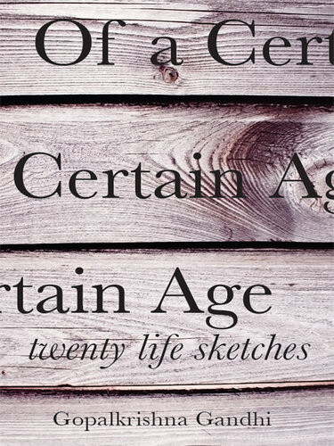 Of A Certain Age Twenty Life Sketches Gopalakrishna Gandhi