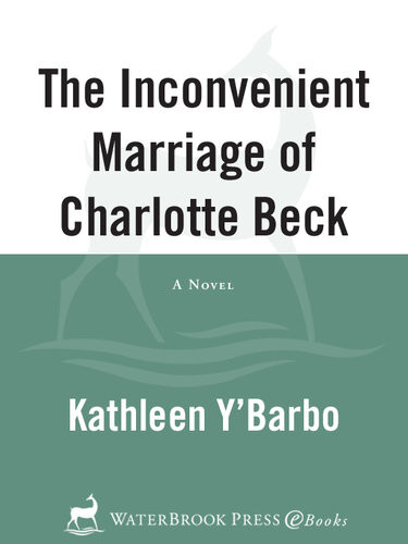 The Inconvenient Marriage Of Charlotte Beck Kathleen Ybarbo