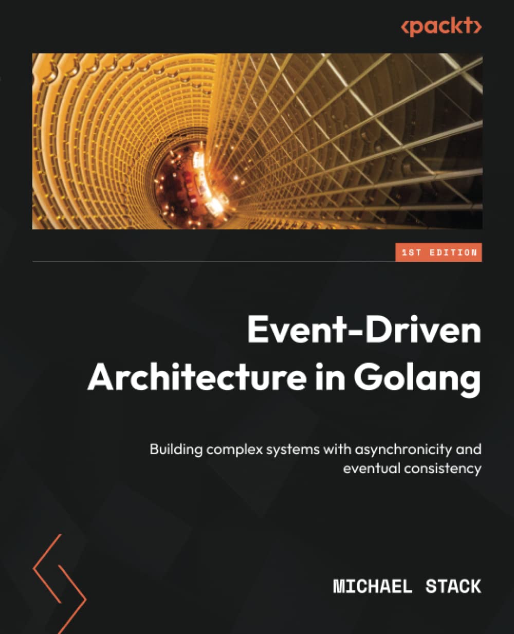 Eventdriven Architecture In Golang Building Complex Systems With Asynchronicity And Eventual Consistency 1st Edition Michael Stack