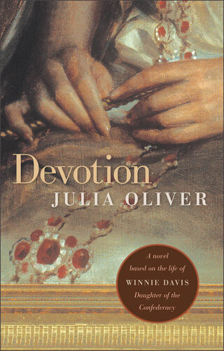 Devotion A Novel Based On The Life Of Winnie Davis Daughter Of The Confederacy Julia Oliver