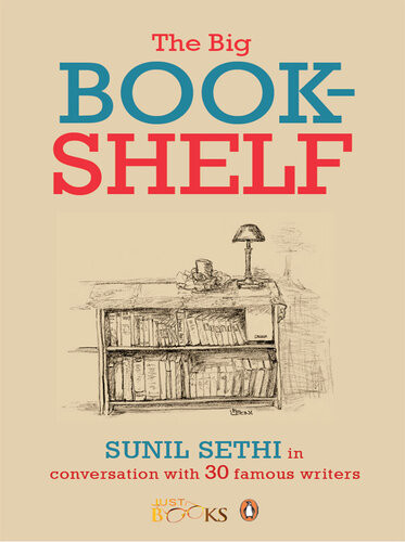 The Big Bookshelf Sunil Sethi In Conversation With Thirty Famous Authors Sunil Sethi
