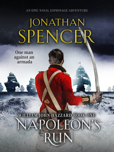 Napoleons Run An Epic Naval Adventure Of Espionage And Action Jonathan Spencer