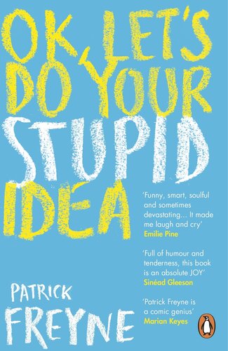 Ok Lets Do Your Stupid Idea Patrick Freyne