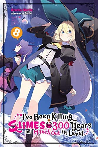 Ive Been Killing Slimes For 300 Years And Maxed Out My Level Vol 8 Ive Been Killing Slimes For 300 Years And Maxed Out My Level Light Novel 8 Kisetsu Morita