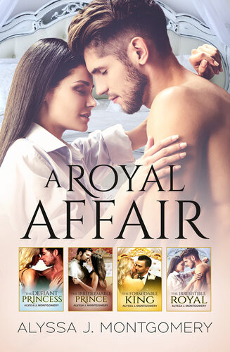 A Royal Affair 4 Book Box Set The Defiant Princess The Irredeemable Prince The Formidable King The Irresistible Royal Alyssa J Montgomery