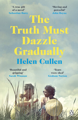 The Truth Must Dazzle Gradually A Moving And Powerful Novel From One Of Irelands Finest New Writers John Boyne Helen Cullen