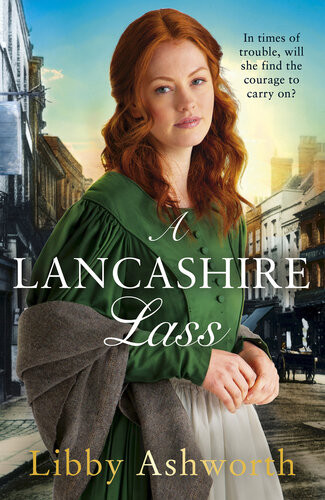 A Lancashire Lass An Uplifting And Heartwarming Historical Saga Libby Ashworth