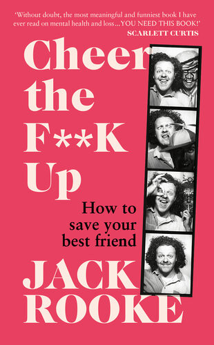 Cheer The Fk Up How To Save Your Best Friend Jack Rooke
