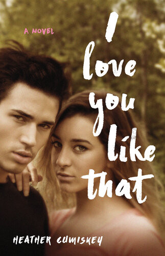 I Love You Like That A Novel Heather Cumiskey