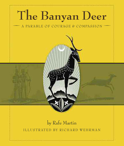 The Banyan Deer A Parable Of Courage And Compassion Rafe Martin