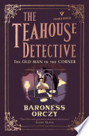 The Old Man In The Corner The Teahouse Detectiveclassic Cosy Mysteries From The Author Of The Scarlet Pimpernel Baroness Orczy
