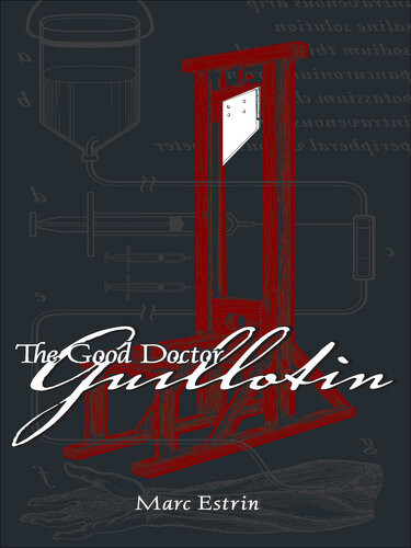 The Good Doctor Guillotin Marc Estrin