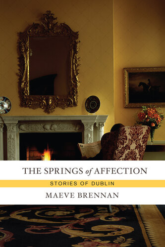 The Springs Of Affection Stories Of Dublin Maeve Brennan