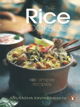 The Rice Cookbook 100 Simple Recipes Anuradha Ravindranath