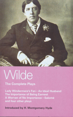 Wilde Complete Plays Lady Windermeres Fan An Ideal Husband The Importance Of Being Earnest A Woman Of No Importance Salome The Duchess Of Padua Vera Or The Nihilists A Florentine Tragedy La Sainte Courtisane Oscar Wilde
