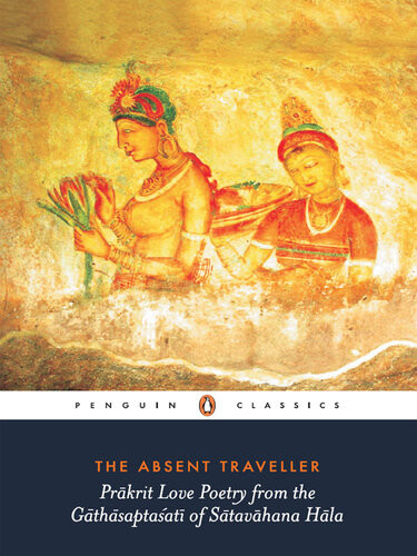 The Absent Traveller Prkrit Love Poetry From The Gthsaptaat Of Stavhana Hla Arvind Krishna Mehrotra