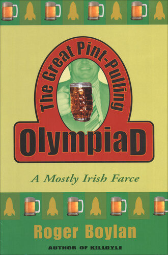 The Great Pintpulling Olympiad A Mostly Irish Farce Roger Boylan