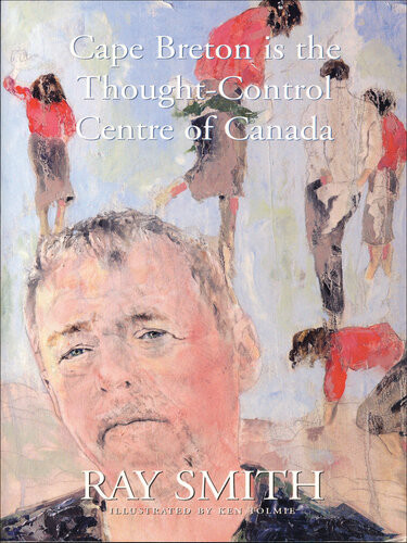 Cape Breton Is The Thoughtcontrol Centre Of Canada Ray Smith
