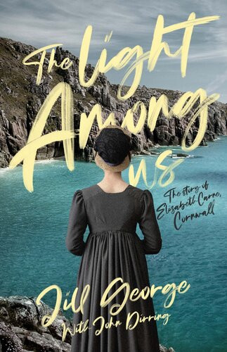 The Light Among Us The Story Of Elizabeth Carne Cornwall Jill George